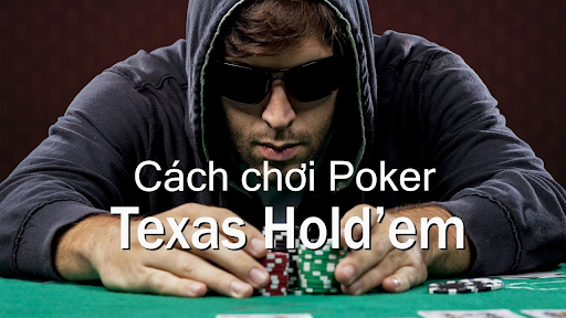 Hướng dẫn cách chơi Poker Texas Hold'em